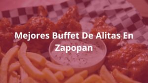 Mejores-Buffet-De-Alitas-En-Zapopan