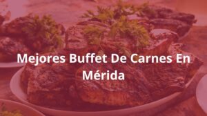 Mejores-Buffet-De-Carnes-En-Merida