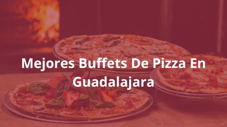 Los Mejores Buffets De Pizza En Guadalajara Que Conquistarán Tu Paladar 2024 3037