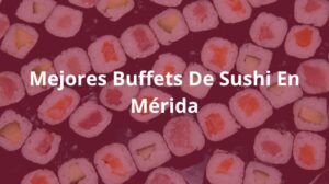 Mejores-Buffets-De-Sushi-En-Merida